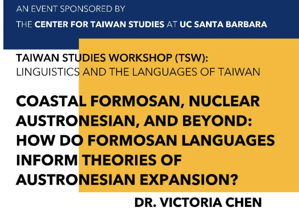 Taiwan Studies Workshop: Linguistics and the Languages of Taiwan - Coatal Formosan, Nuclear Austronesian, and Beyond: How do Formosan Languages Inform Theories of Austronesian Expansion? by Dr. Victoria Chen