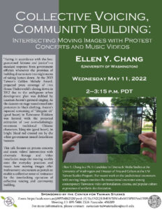 Flyer for "Collective Voicing, Community Building: Intersecting Moving Images with Protest, Concerts, and Music Videos" with Ellen Chang on May 11, 2022 from 2-3:15PM on Zoom