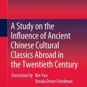 Book Cover for "A Study on the Influence of Ancient Chinese Cultural Classics Abroad in the Twentieth Century", translated by Bin Yao and edited by Xipang Zhang