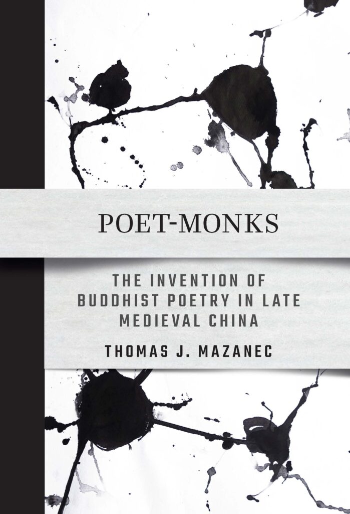 Book cover for "Poet-Monks: The Invention of Buddhist Poetry in Late Medieval China" by Thomas J. Mazanec