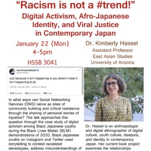 Flyer for "Racism is not a #trend!: Digital Activism, Afro-Japanese Identity, and Viral Justice Contemporary Japan" by Dr. Kimberly Hassel on 1/22 from 4-5PM in HSSB 3041