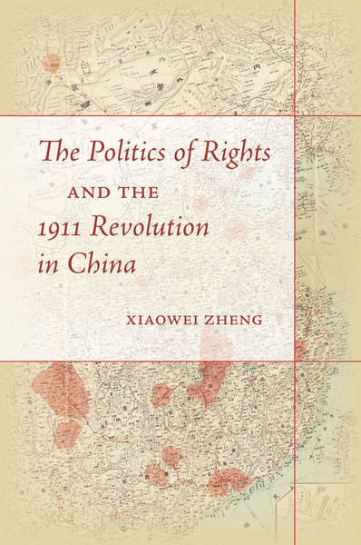 Book cover for "The Politics of Rights and the 1911 Revolution in China"